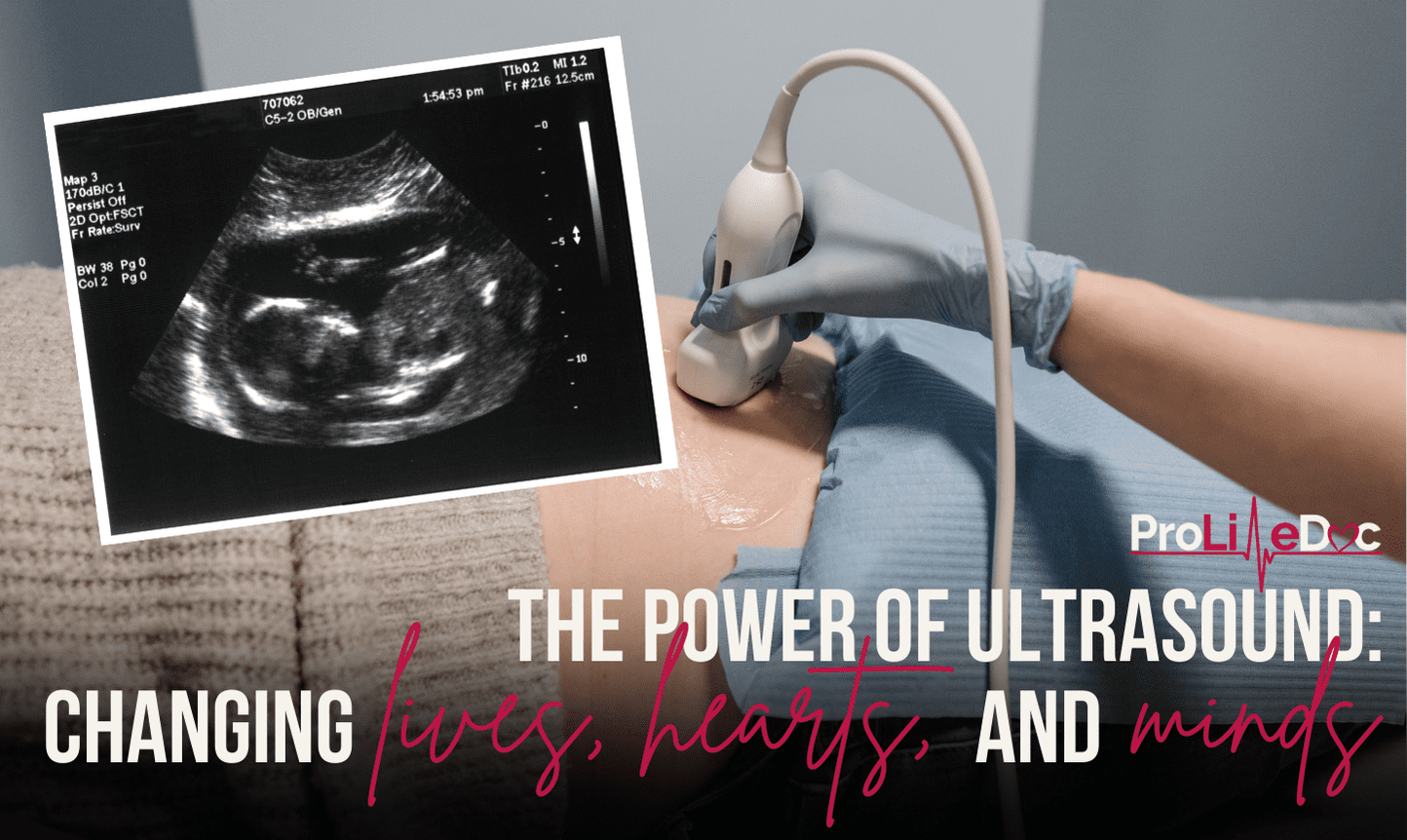 The Power of Ultrasound: Changing Hearts and Minds - ProLifeDoc