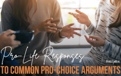 Pro-Life Responses to Common Pro-Choice Arguments
